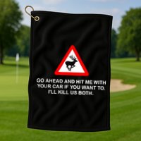 Go Ahead And Hit Me With Your Car If You Want To I’Ll Kill Us Both Golf Towel