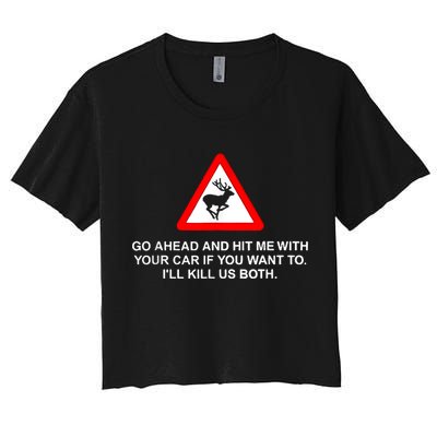 Go Ahead And Hit Me With Your Car If You Want To I’Ll Kill Us Both Women's Crop Top Tee