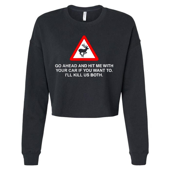 Go Ahead And Hit Me With Your Car If You Want To I’Ll Kill Us Both Cropped Pullover Crew