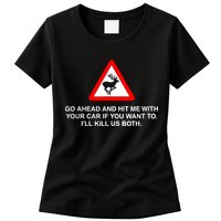 Go Ahead And Hit Me With Your Car If You Want To I’Ll Kill Us Both Womens T-Shirt