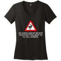 Go Ahead And Hit Me With Your Car If You Want To I’Ll Kill Us Both Women's V-Neck T-Shirt