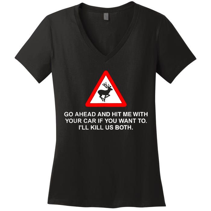 Go Ahead And Hit Me With Your Car If You Want To I’Ll Kill Us Both Women's V-Neck T-Shirt