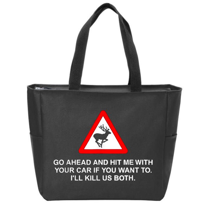 Go Ahead And Hit Me With Your Car If You Want To I’Ll Kill Us Both Zip Tote Bag