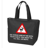 Go Ahead And Hit Me With Your Car If You Want To I’Ll Kill Us Both Zip Tote Bag
