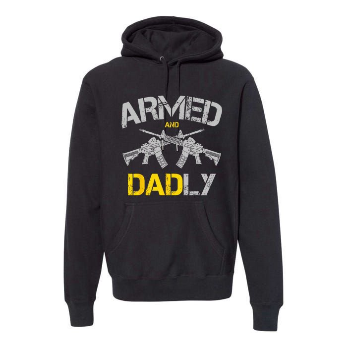 Guns Armed And Dadly Funny Deadly Father Premium Hoodie