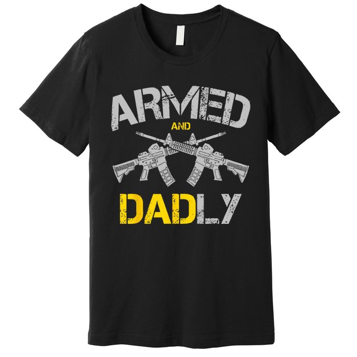 Guns Armed And Dadly Funny Deadly Father Premium T-Shirt