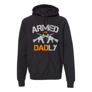 Guns Armed And Dadly Funny Deadly Father Premium Hoodie