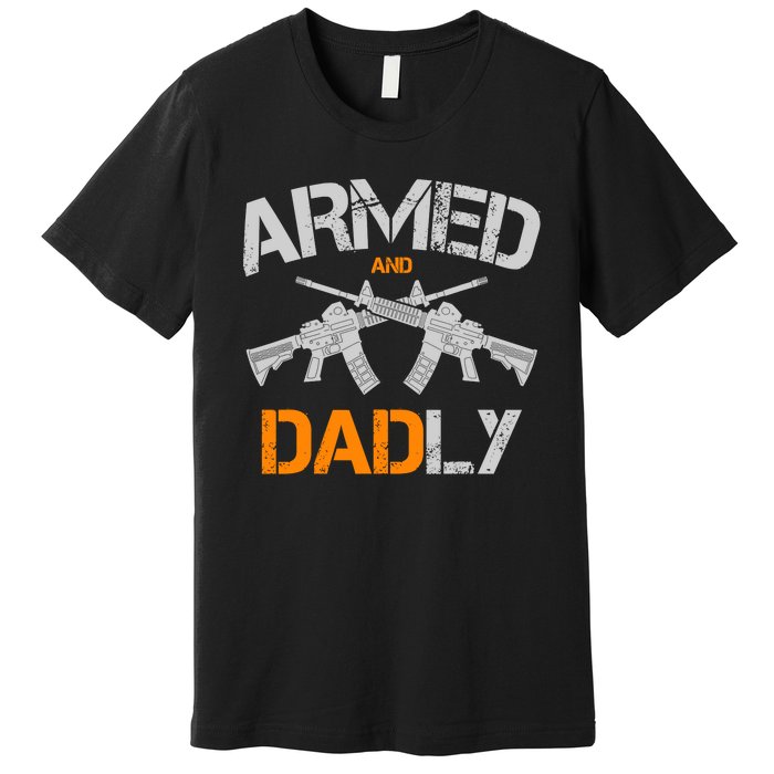 Guns Armed And Dadly Funny Deadly Father Premium T-Shirt