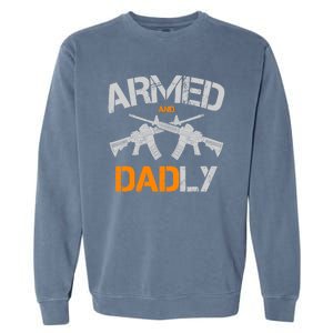 Guns Armed And Dadly Funny Deadly Father Garment-Dyed Sweatshirt