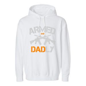 Guns Armed And Dadly Funny Deadly Father Garment-Dyed Fleece Hoodie