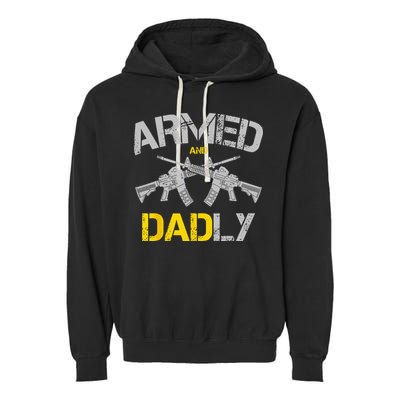 Guns Armed And Dadly Funny Deadly Father Garment-Dyed Fleece Hoodie