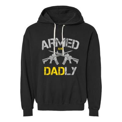 Guns Armed And Dadly Funny Deadly Father Garment-Dyed Fleece Hoodie