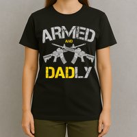 Guns Armed And Dadly Funny Deadly Father T-Shirt