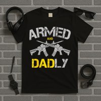 Guns Armed And Dadly Funny Deadly Father T-Shirt