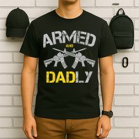 Guns Armed And Dadly Funny Deadly Father T-Shirt