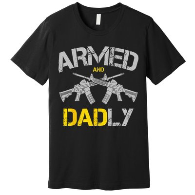 Guns Armed And Dadly Funny Deadly Father Premium T-Shirt