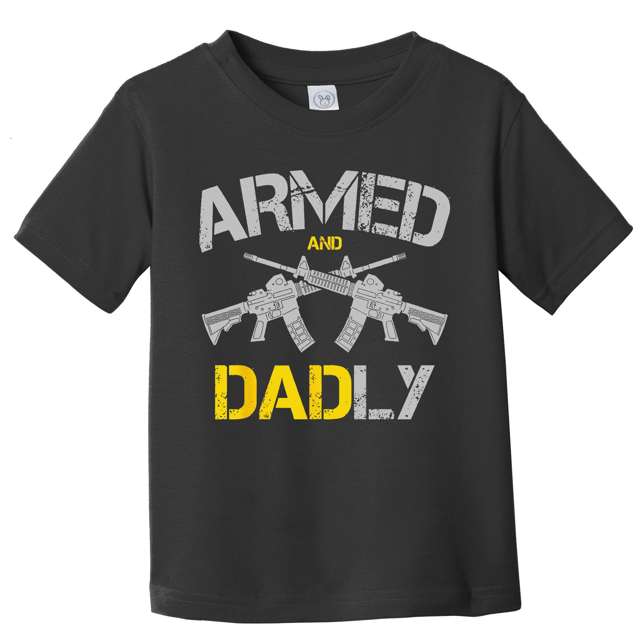 Guns Armed And Dadly Funny Deadly Father Toddler T-Shirt
