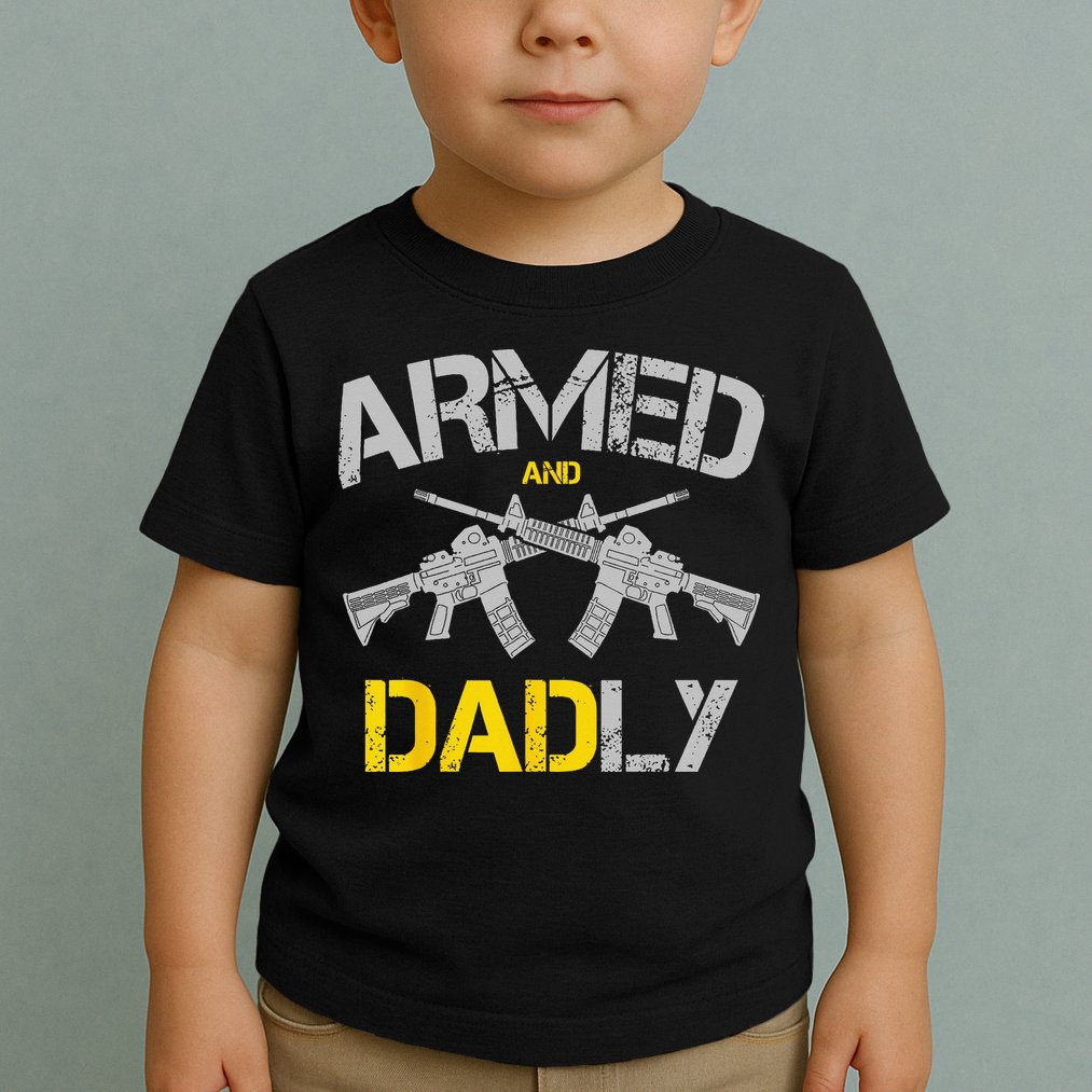 Guns Armed And Dadly Funny Deadly Father Toddler T-Shirt