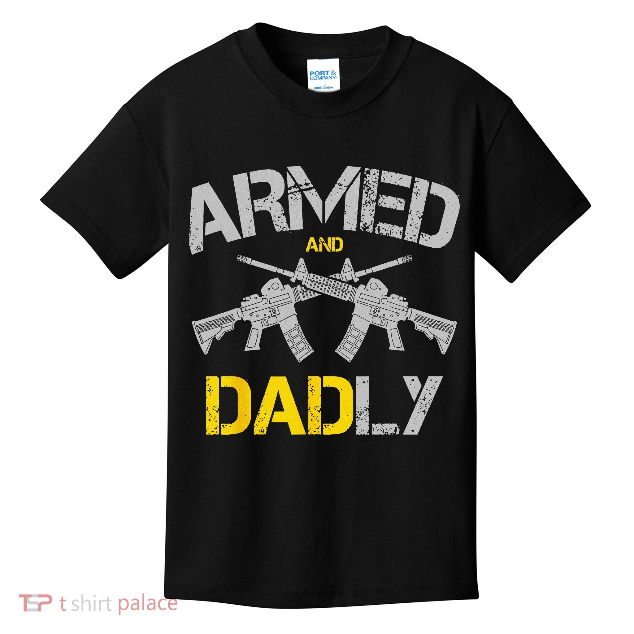 Guns Armed And Dadly Funny Deadly Father Kids T-Shirt