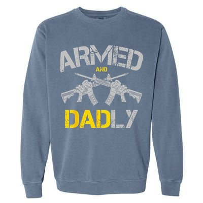 Guns Armed And Dadly Funny Deadly Father Garment-Dyed Sweatshirt