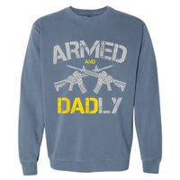 Guns Armed And Dadly Funny Deadly Father Garment-Dyed Sweatshirt