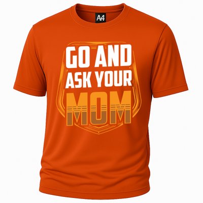 Go And Ask Your Mom Daddy Father Fathers Day Dad Sayings Gift Cooling Performance Crew T-Shirt