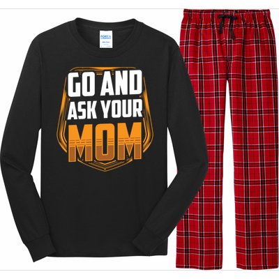 Go And Ask Your Mom Daddy Father Fathers Day Dad Sayings Gift Long Sleeve Pajama Set