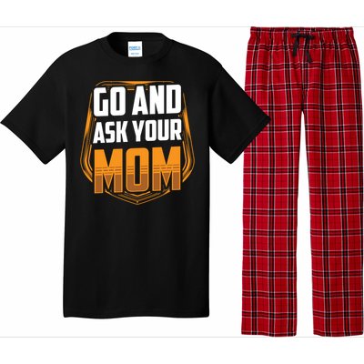 Go And Ask Your Mom Daddy Father Fathers Day Dad Sayings Gift Pajama Set