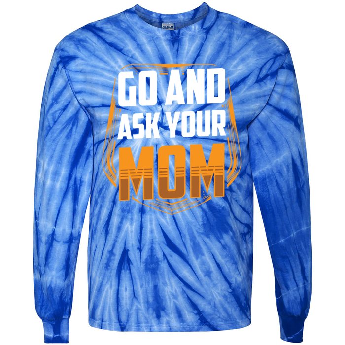 Go And Ask Your Mom Daddy Father Fathers Day Dad Sayings Gift Tie-Dye Long Sleeve Shirt