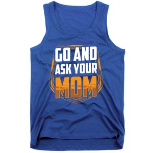 Go And Ask Your Mom Daddy Father Fathers Day Dad Sayings Gift Tank Top