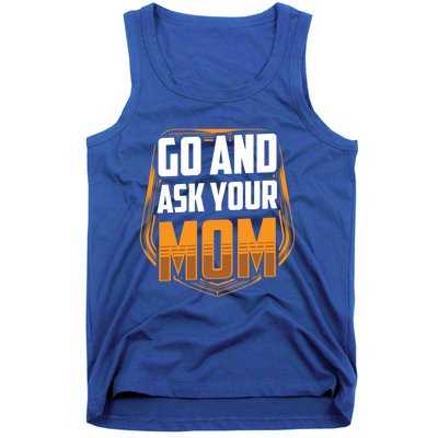 Go And Ask Your Mom Daddy Father Fathers Day Dad Sayings Gift Tank Top