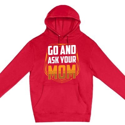 Go And Ask Your Mom Daddy Father Fathers Day Dad Sayings Gift Premium Pullover Hoodie