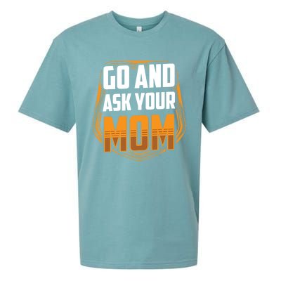 Go And Ask Your Mom Daddy Father Fathers Day Dad Sayings Gift Sueded Cloud Jersey T-Shirt