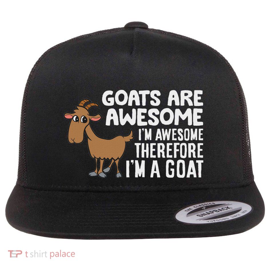 Goats Are Awesome IM Awesome Therefore IM A Goat Flat Bill Trucker Hat