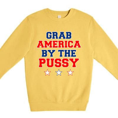 Grab America By The Pussy Donald Trump President Premium Crewneck Sweatshirt