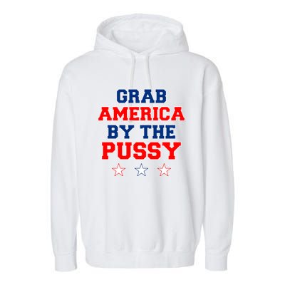 Grab America By The Pussy Donald Trump President Garment-Dyed Fleece Hoodie