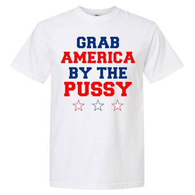 Grab America By The Pussy Donald Trump President Garment-Dyed Heavyweight T-Shirt