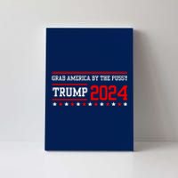 Grab America By The Pussy Trump 2024 Canvas