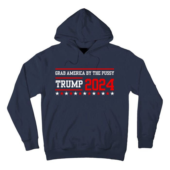 Grab America By The Pussy Trump 2024 Tall Hoodie