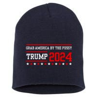 Grab America By The Pussy Trump 2024 Short Acrylic Beanie