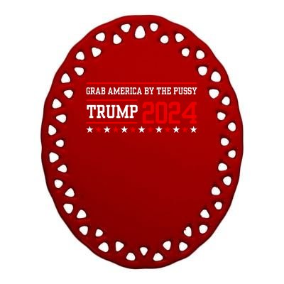 Grab America By The Pussy Trump 2024 Ceramic Oval Ornament