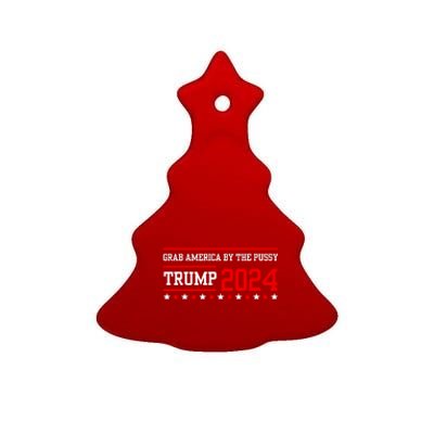 Grab America By The Pussy Trump 2024 Ceramic Tree Ornament