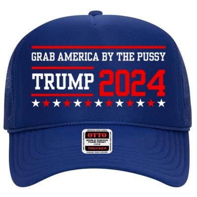 Grab America By The Pussy Trump 2024 High Crown Mesh Back Trucker Hat