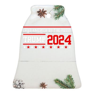 Grab America By The Pussy Trump 2024 Ceramic Bell Ornament