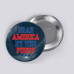 Grab America By The Pussy Donald Trump President Button