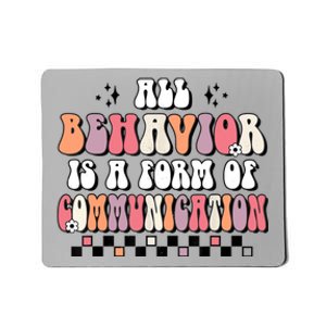 Groovy All Behavior Is A Form Of Communication SPED Teacher Mousepad