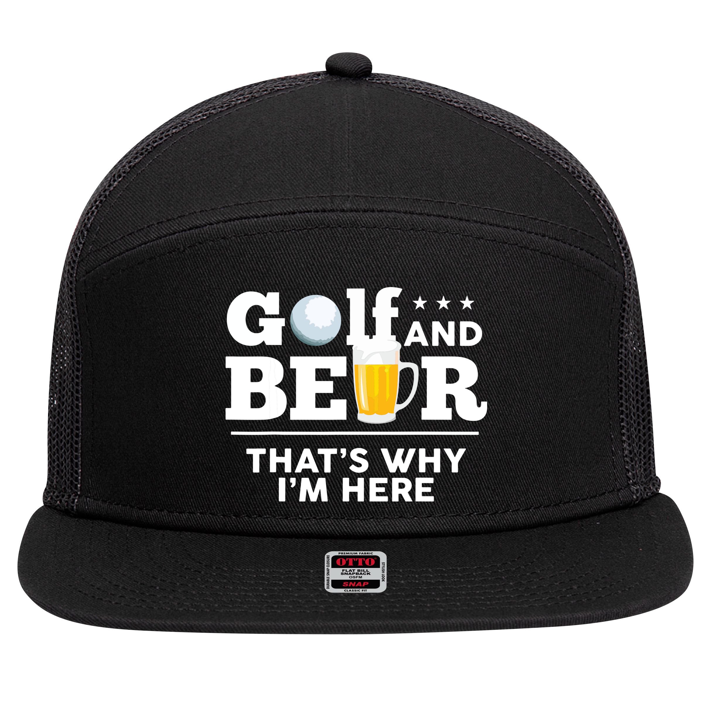 Golf And Beer That's Why I'm Here | Funny Golf Player Sarcasm 7 Panel Mesh Trucker Snapback Hat