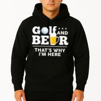 Golf And Beer That's Why I'm Here | Funny Golf Player Sarcasm Hoodie