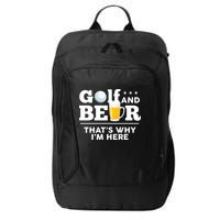 Golf And Beer That's Why I'm Here | Funny Golf Player Sarcasm City Backpack