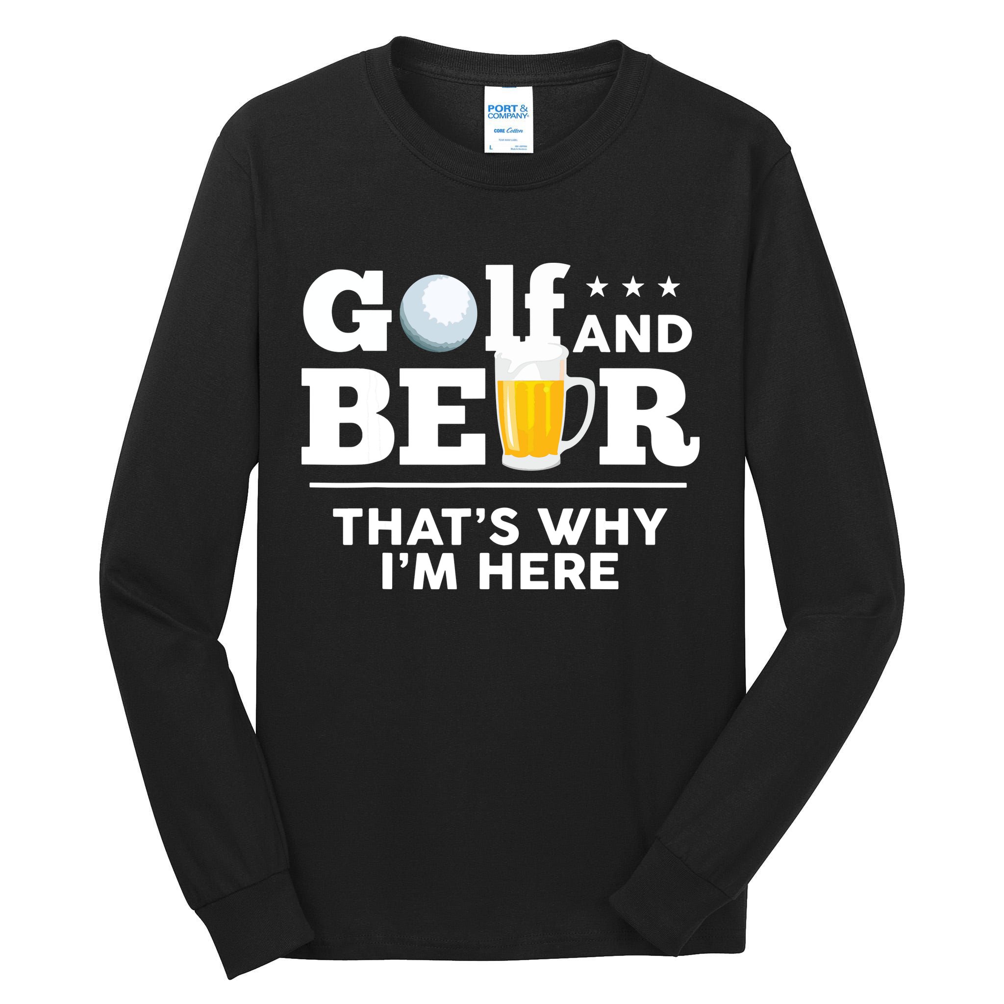 Golf And Beer That's Why I'm Here | Funny Golf Player Sarcasm Tall Long Sleeve T-Shirt